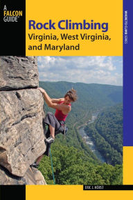 Title: Rock Climbing Virginia, West Virginia, and Maryland, Author: Eric Horst