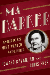 Title: Ma Barker: America's Most Wanted Mother, Author: Howard Kazanjian