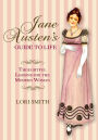 Jane Austen's Guide to Life: Thoughtful Lessons For The Modern Woman