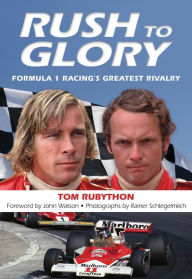 Title: Rush to Glory: FORMULA 1 Racing's Greatest Rivalry, Author: Tom Rubython