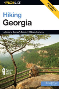 Title: Hiking Georgia, 3rd: A Guide to Georgia's Greatest Hiking Adventures, Author: Donald Pfitzer