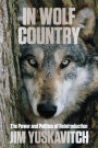 In Wolf Country: The Power and Politics of Reintroduction