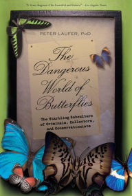 Title: Dangerous World of Butterflies: The Startling Subculture of Criminals, Collectors, and Conservationists, Author: Peter Laufer University of Oregon