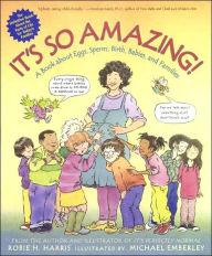 Title: It's So Amazing!: A Book about Eggs, Sperm, Birth, Babies, and Families, Author: Robie H. Harris