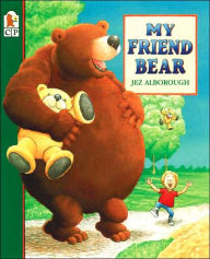 Title: My Friend Bear, Author: Jez Alborough