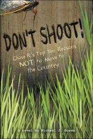 Title: Don't Shoot!: Chase R.'s Top Ten Reasons NOT to Move to the Country, Author: Michael J. Rosen