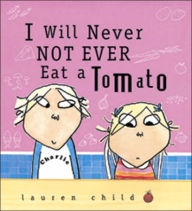 Title: I Will Never Not Ever Eat a Tomato (Charlie and Lola Series), Author: Lauren Child