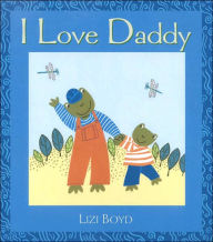 Title: I Love Daddy: Super Sturdy Picture Books, Author: Lizi Boyd