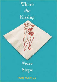 Title: Where the Kissing Never Stops, Author: Ron Koertge