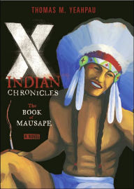 Title: X-Indian Chronicles: The Book of Mausape, Author: Thomas M. Yeahpau