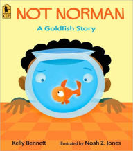 Title: Not Norman: A Goldfish Story, Author: Kelly Bennett