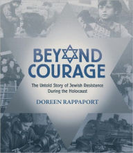 Title: Beyond Courage: The Untold Story of Jewish Resistance During the Holocaust, Author: Doreen Rappaport