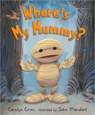 Title: Where's My Mummy?, Author: Carolyn Crimi