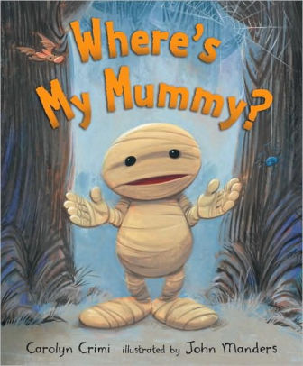 Where’s My Mummy? by Carolyn Crimi