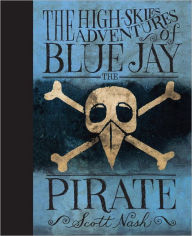 Title: The High Skies Adventures of Blue Jay the Pirate, Author: Scott Nash