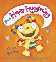 Title: I'm a Happy Hugglewug: Laugh and Play the Hugglewug Way, Author: Niamh Sharkey