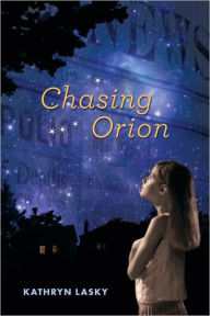 Title: Chasing Orion, Author: Kathryn Lasky