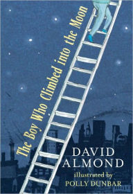Title: The Boy Who Climbed into the Moon, Author: David Almond