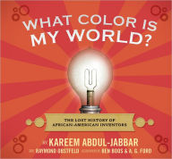 Title: What Color Is My World?: The Lost History of African-American Inventors, Author: Kareem Abdul-Jabbar