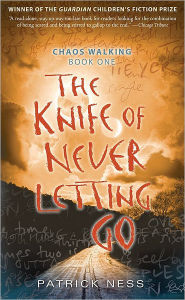 Title: The Knife of Never Letting Go (Chaos Walking Series #1), Author: Patrick Ness