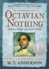 Title: The Astonishing Life of Octavian Nothing, Traitor to the Nation, Volume II: The Kingdom on the Waves, Author: M. T. Anderson