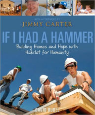 Title: If I Had a Hammer: Building Homes and Hope with Habitat for Humanity, Author: David Rubel