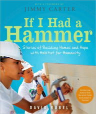 Title: If I Had a Hammer: Stories of Building Homes and Hope with Habitat for Humanity, Author: David Rubel