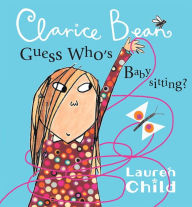 Title: Clarice Bean, Guess Who's Babysitting, Author: Lauren Child