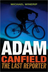 Title: Adam Canfield: The Last Reporter, Author: Michael Winerip