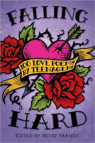 Title: Falling Hard: 100 Love Poems by Teenagers, Author: Betsy Franco