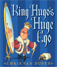 Title: King Hugo's Huge Ego, Author: Chris Van Dusen