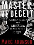 Alternative view 1 of Master of Deceit: J. Edgar Hoover and America in the Age of Lies