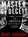 Master of Deceit: J. Edgar Hoover and America in the Age of Lies