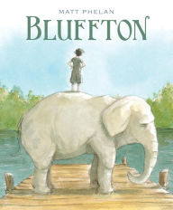 Title: Bluffton: My Summers with Buster, Author: Matt Phelan