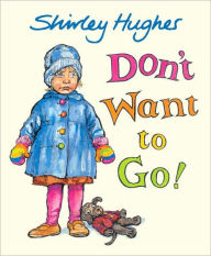 Title: Don't Want to Go!, Author: Shirley Hughes