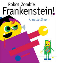 Title: Robot Zombie Frankenstein!, Author: Annette Simon