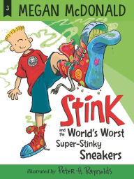 Title: Stink and the World's Worst Super-Stinky Sneakers, Author: Peter H. Reynolds