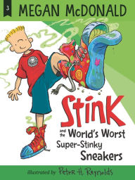 Title: Stink and the World's Worst Super-Stinky Sneakers (Stink Series #3), Author: Megan McDonald