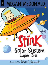 Title: Stink: Solar System Superhero (Stink Series #5), Author: Peter H. Reynolds