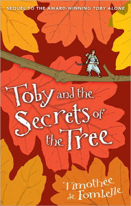 Title: Toby and the Secrets of the Tree, Author: Timothée de Fombelle