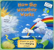Title: How the Weather Works: A Hands-on Guide to Our Changing Climate, Author: Christiane Dorion