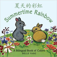 Title: Summertime Rainbow: A Mandarin Chinese-English Book of Colors, Author: Belle Yang