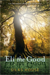 Title: Eli the Good, Author: Silas House
