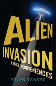 Title: Alien Invasion and Other Inconveniences, Author: Brian Yansky