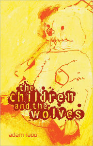 Title: The Children and the Wolves, Author: Adam Rapp