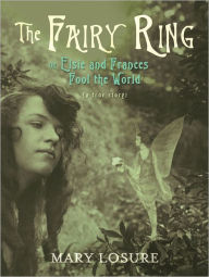 Title: The Fairy Ring: Or Elsie and Frances Fool the World, Author: Mary Losure