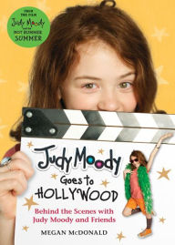 Title: Judy Moody Goes to Hollywood: Behind the Scenes with Judy Moody and Friends, Author: Megan McDonald