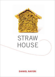 Title: Straw House: A Novella by Daniel Nayeri, Author: Daniel Nayeri