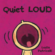 Title: Quiet Loud, Author: Leslie Patricelli
