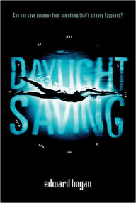 Title: Daylight Saving, Author: Edward Hogan